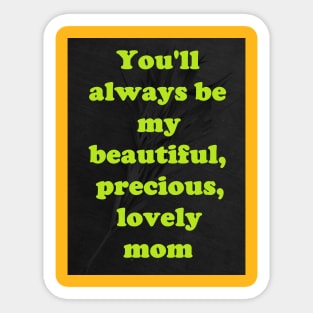 MY BEAUTIFUL, PRECIOUS, LOVELY MOM Sticker